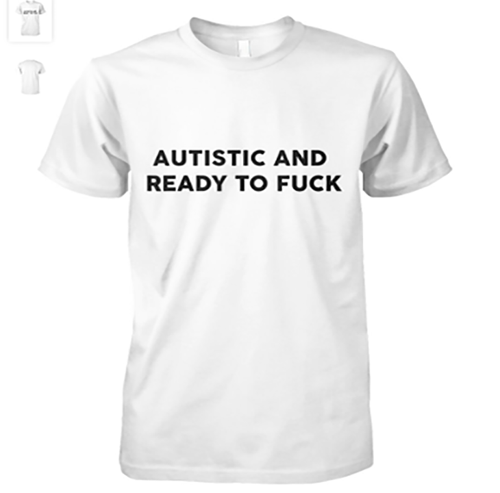 Autistic And Ready To Fuck, Funny Saying, Funny Saying T-Shirt