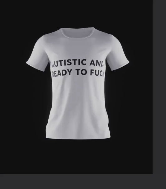 Autistic And Ready To Fuck, Funny Saying, Funny Saying T-Shirt